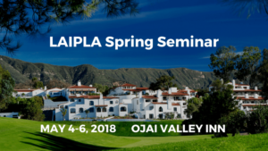 Los Angeles Intellectual Property Law Association's annual Spring Seminar held at Ojai Valley Inn