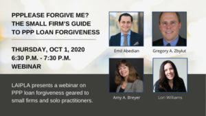 LAIPLA Small Firm Fall Event 2020: PPPlease Forgive Me? The Small Firm's Guide to PPP Loan Forgiveness - Thursday, October 1, 2020. 6:30-7:30pm