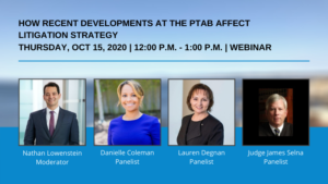 How Recent Developments at the PTAB Affect Litigation Strategy - LAIPLA Fall Patent Webinar: Thursday, October 15, 2020 | 12:00 - 1:00 PM