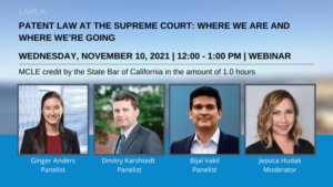 Patent Law at the Supreme Court: Where We Are and Where We’re Going -- Wednesday, November 10, 2021 | 12:00 - 1:00 PM, Webinar