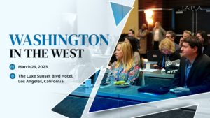 LAIPLA Washington in the West 2023: March 29, The Luxe Sunset Blvd Hotel, Los Angeles
