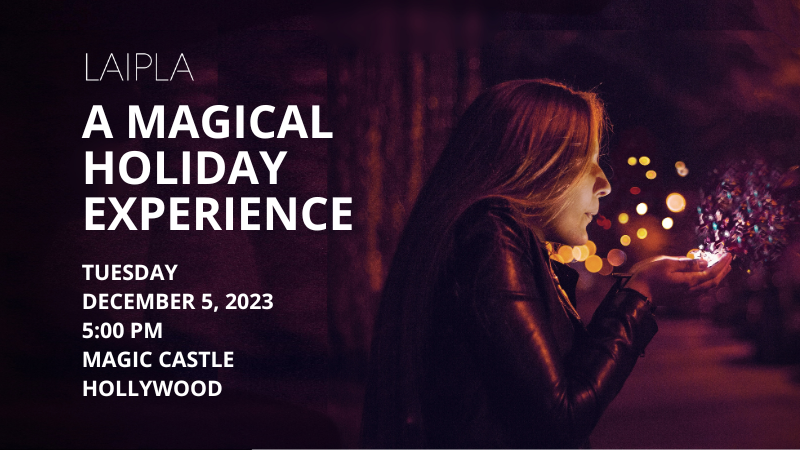 LAIPLA Holiday Experience 2023 - Tuesdaym December 5, 2023, 5:00 PM, Magic Castle