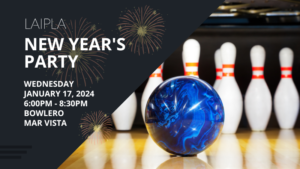 LAIPLA New Year's Bowling Party! Wednesday, January 17, 2024 at Bowlero Mar Vista