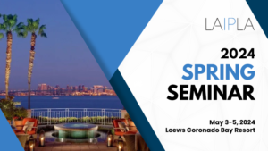 LAIPLA Spring Seminar 2024: May 3-5, Lowes Coronado Bay Resort