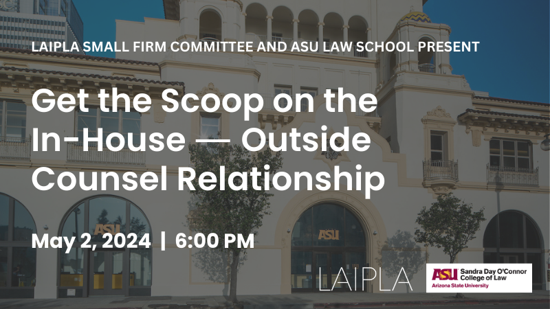 LAIPLA Small Firm Spring 2024 Get the Scoop on the In-House--Outside Counsel Relationship | Thursday, May 2, 2024, 6:00-9:00 PM