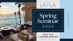 LAIPLA Spring Seminar 2025 | May 2-4, 2025, Surf & Sand Resort, Laguna Beach, CA
