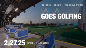 In-House Counsel Exclusive Event: LAIPLA Goes Golfing - 2.27.25, Top Golf, El Segundo