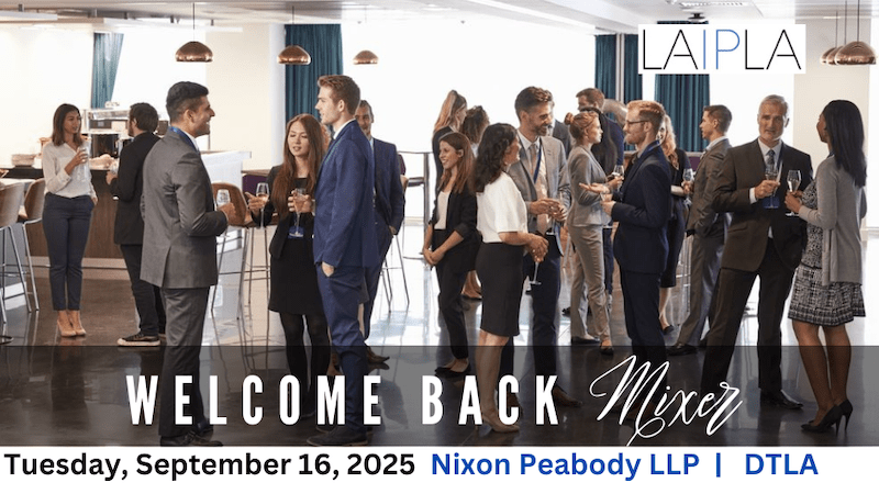 2025 LAIPLA Welcome Back Mixer: Tuesday, September 16, 2025, Nixon Peabody, DTLA